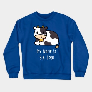 My name is Sir Loin - Funny Cow Crewneck Sweatshirt